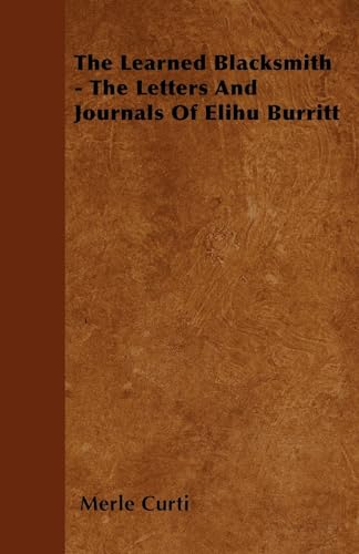 Stock image for The Learned Blacksmith - The Letters and Journals of Elihu Burritt for sale by Lucky's Textbooks