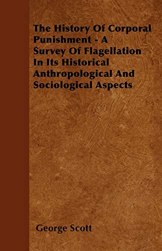 9781446501757: The History Of Corporal Punishment - A Survey Of Flagellation In Its Historical Anthropological And Sociological Aspects