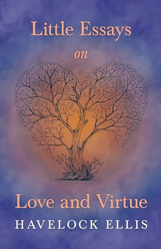 Little Essays on Love and Virtue (9781446502013) by Ellis, Havelock