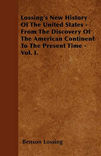 

Lossing's New History Of The United States - From The Discovery Of The American Continent To The Present Time - Vol. I.