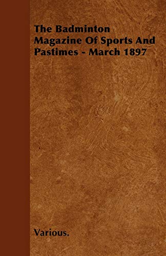 9781446502921: The Badminton Magazine of Sports and Pastimes - March 1897