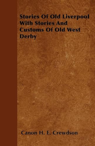 Imagen de archivo de Stories Of Old Liverpool With Stories And Customs Of Old West Derby a la venta por Lucky's Textbooks