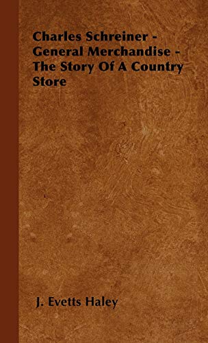 Beispielbild fr Charles Schreiner - General Merchandise - The Story of a Country Store zum Verkauf von Ria Christie Collections