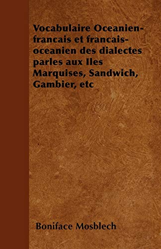 9781446506776: Vocabulaire Ocanien-franais et franais-ocanien des dialectes parls aux Iles Marquises, Sandwich, Gambier, etc