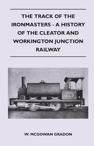 Imagen de archivo de The Track Of The Ironmasters - A History Of The Cleator And Workington Junction Railway a la venta por Chiron Media