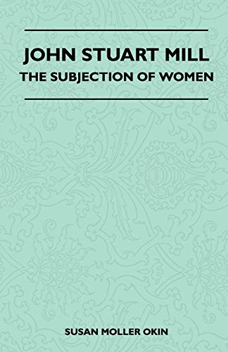Stock image for John Stuart Mill - The Subjection Of Women for sale by Ria Christie Collections