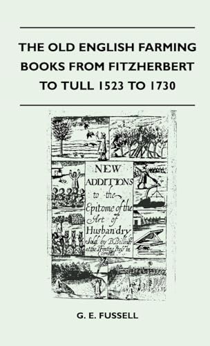 The Old English Farming Books From Fitzherbert To Tull 1523 To 1730 (9781446508534) by Fussell, G E