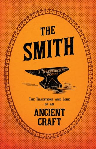 9781446508558: The Smith - The Traditions and Lore of an Ancient Craft