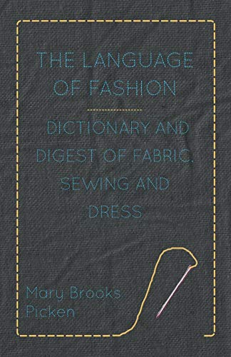 9781446508664: The Language of Fashion - Dictionary and Digest of Fabric, Sewing and Dress
