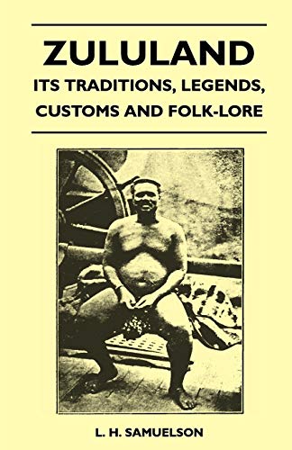 Stock image for Zululand - Its Traditions, Legends, Customs and Folk-Lore for sale by Lucky's Textbooks