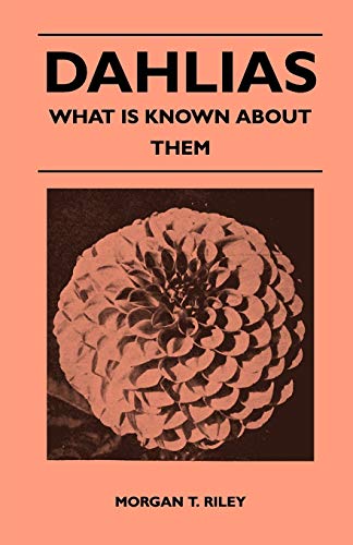 Stock image for Dahlias - What Is Known About Them for sale by Lucky's Textbooks