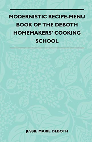 Imagen de archivo de Modernistic Recipe-Menu Book Of The DeBoth Homemakers' Cooking School a la venta por Chiron Media