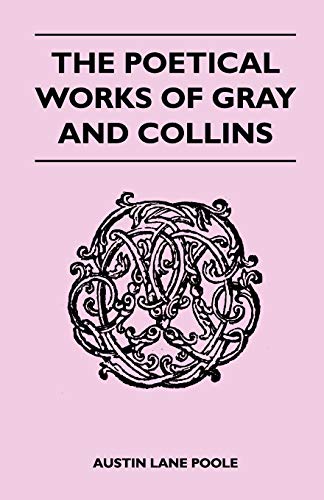 The Poetical Works Of Gray And Collins (9781446509807) by Poole, Austin Lane