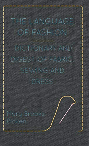 Imagen de archivo de The Language Of Fashion Dictionary And Digest Of Fabric, Sewing And Dress a la venta por Revaluation Books