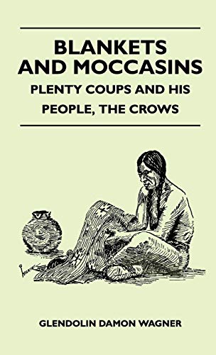 Beispielbild fr Blankets And Moccasins - Plenty Coups And His People, The Crows zum Verkauf von Buchpark