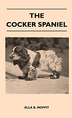 Imagen de archivo de The Cocker Spaniel - Companion, Shooting Dog And Show Dog - Complete Information On History, Development, Characteristics, Standards For Field Trial . Advice On Training, Raising And Handling a la venta por Lucky's Textbooks