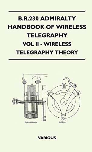 Beispielbild fr B.R.230 Admiralty Handbook of Wireless Telegraphy - Vol II - Wireless Telegraphy Theory zum Verkauf von Phatpocket Limited