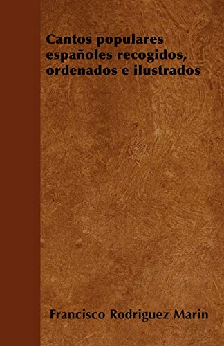 Cantos populares espaÃ±oles recogidos, ordenados e ilustrados (Spanish Edition) (9781446514399) by Marin, Francisco Rodriguez
