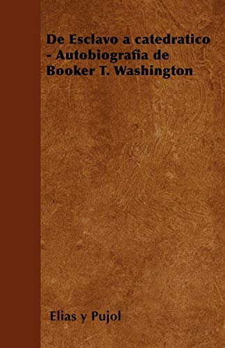 Beispielbild fr de Esclavo a Catedratico - Autobiografia de Booker T. Washington (Spanish Edition) zum Verkauf von Lucky's Textbooks