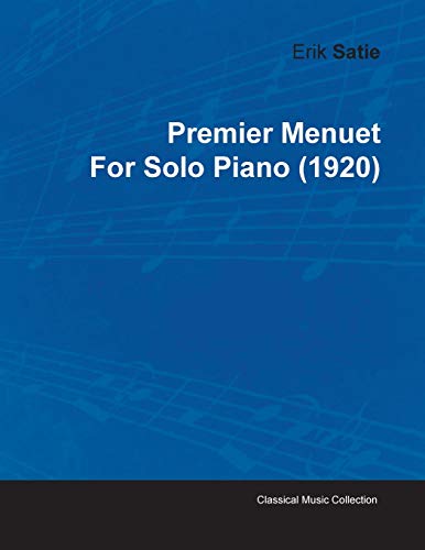 9781446515365: Premier Menuet By Erik Satie For Solo Piano (1920)