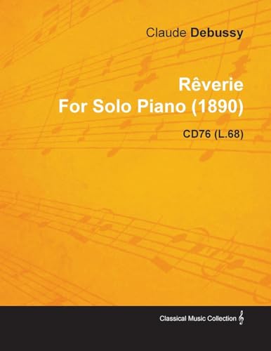 RÃªverie by Claude Debussy for Solo Piano (1890) Cd76 (L.68) (9781446515501) by Debussy, Claude