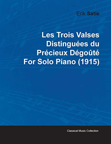 9781446515556: Les Trois Valses Distingues Du Prcieux Dgot by Erik Satie for Solo Piano (1915)