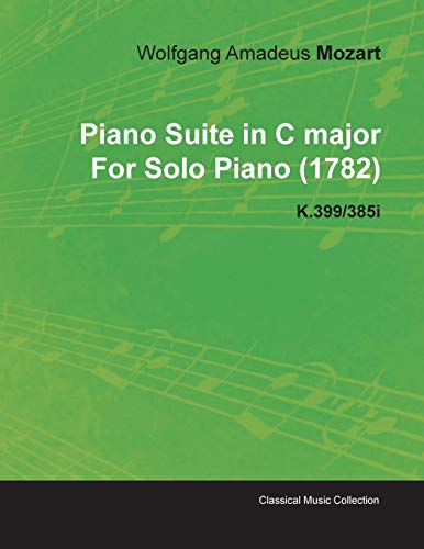 Imagen de archivo de Piano Suite in C major By Wolfgang Amadeus Mozart For Solo Piano (1782) K.399/385i a la venta por Revaluation Books