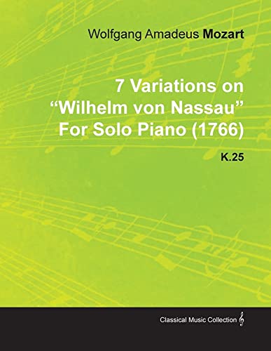 7 Variations on Wilhelm Von Nassau by Wolfgang Amadeus Mozart for Solo Piano (1766) K.25 (9781446515631) by Mozart, Wolfgang Amadeus