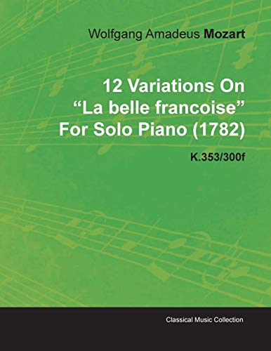 Stock image for 12 Variations on La Belle Francoise by Wolfgang Amadeus Mozart for Solo Piano 1782 K353300f for sale by PBShop.store US