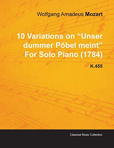 Stock image for 10 Variations on Unser Dummer Pbel Meint by Wolfgang Amadeus Mozart for Solo Piano (1784) K.455 for sale by Lucky's Textbooks
