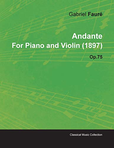 9781446516041: Andante by Gabriel Faur for Piano and Violin (1897) Op.75