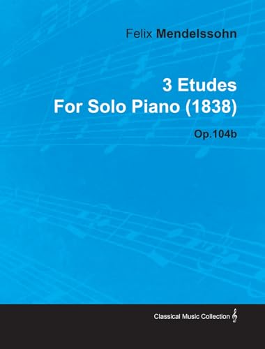 Stock image for 3 Etudes By Felix Mendelssohn For Solo Piano (1838) Op.104b for sale by Revaluation Books
