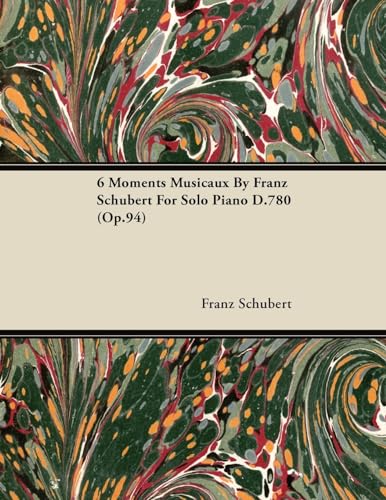 Imagen de archivo de 6 Moments Musicaux by Franz Schubert for Solo Piano D.780 (Op.94) a la venta por Lucky's Textbooks