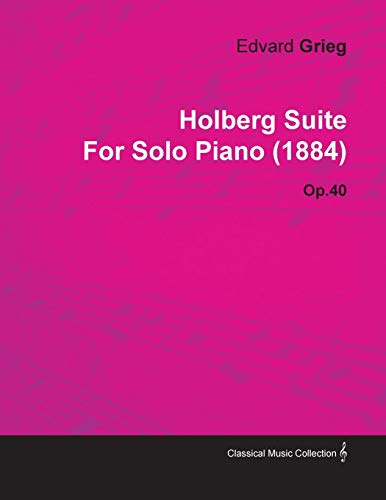 Holberg Suite by Edvard Grieg for Solo Piano (1884) Op.40 (9781446516317) by Grieg, Edvard
