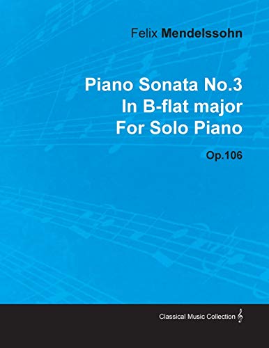 Stock image for Piano Sonata No.3 in B-Flat Major by Felix Mendelssohn for Solo Piano Op.106 for sale by Lucky's Textbooks