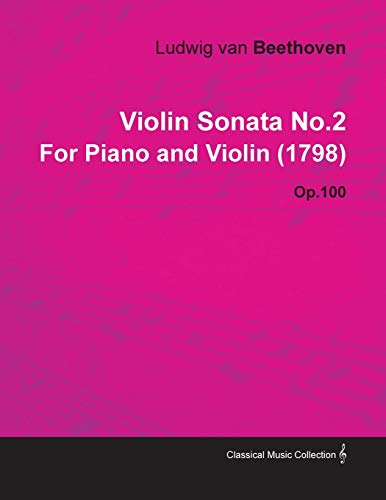 Violin Sonata No.2 by Ludwig Van Beethoven for Piano and Violin (1798) Op.100 (9781446516362) by Beethoven, Ludwig Van