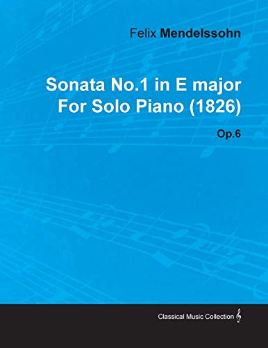 Imagen de archivo de Sonata No.1 in E Major by Felix Mendelssohn for Solo Piano (1826) Op.6 a la venta por Lucky's Textbooks