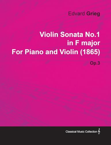 Violin Sonata No.1 in F Major by Edvard Grieg for Piano and Violin (1865) Op.3 (9781446516492) by Grieg, Edvard
