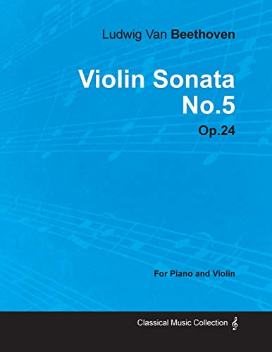 9781446516553: Violin Sonata - No. 5 - Op. 24 - For Piano and Violin: With a Biography by Joseph Otten
