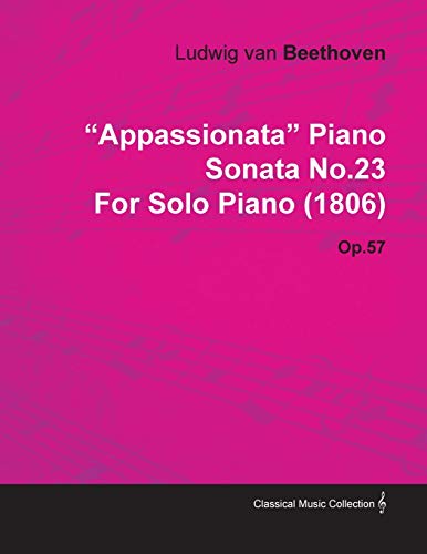 Imagen de archivo de Appassionata Piano Sonata No23 by Ludwig Van Beethoven for Solo Piano 1806 Op57 a la venta por PBShop.store US