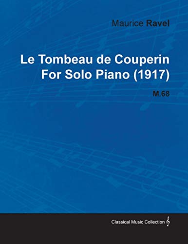 Stock image for Le Tombeau de Couperin by Maurice Ravel for Solo Piano (1917) M.68 for sale by Chiron Media