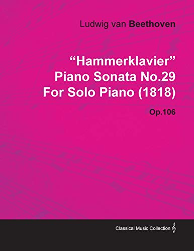 "Hammerklavier" - Piano Sonata No. 29 - Op. 106 - For Solo Piano (1818): With a Biography by Joseph Otten (9781446516911) by Beethoven, Ludwig Van; Otten, Joseph