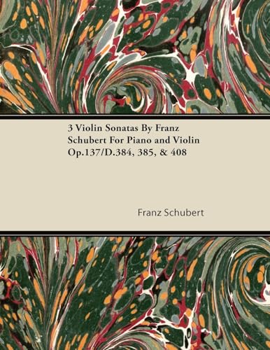 Imagen de archivo de 3 Violin Sonatas by Franz Schubert for Piano and Violin Op.137/D.384, 385, & 408 a la venta por Lucky's Textbooks