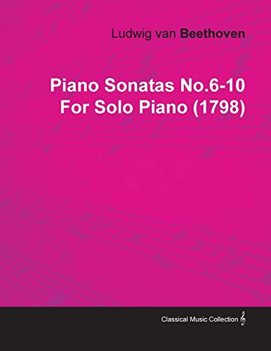 Piano Sonatas No.6-10 by Ludwig Van Beethoven for Solo Piano (1798) (9781446517062) by Beethoven, Ludwig Van