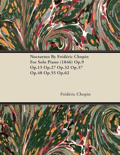 Imagen de archivo de Nocturnes by Fr D Ric Chopin for Solo Piano (1846) Op.9 Op.15 Op.27 Op.32 Op.37 Op.48 Op.55 Op.62 a la venta por Lucky's Textbooks