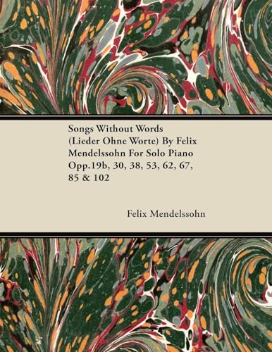 Beispielbild fr Songs Without Words (Lieder Ohne Worte) by Felix Mendelssohn for Solo Piano Opp.19b; 30; 38; 53; 62; 67; 85 & 102 zum Verkauf von Ria Christie Collections