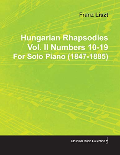 Stock image for Hungarian Rhapsodies Vol. II Numbers 10-19 by Franz Liszt for Solo Piano (1847-1885) for sale by Lucky's Textbooks