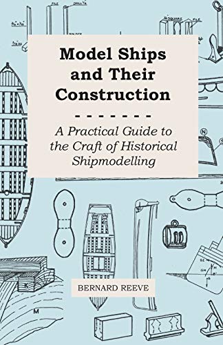 9781446517833: Model Ships and Their Construction - A Practical Guide to the Craft of Historical Shipmodelling