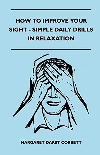 Stock image for How to Improve Your Sight - Simple Daily Drills in Relaxation for sale by GF Books, Inc.