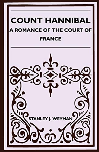Count Hannibal - A Romance of the Court of France (9781446517888) by Weyman, Stanley J.